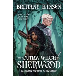 Hansen, Brittany The Outlaw Witch of Sherwood: Book One in the Renna Hood Duology Hansen, Brittany The Outlaw Witch of Sherwood: Book One in the Renna Hood Duology