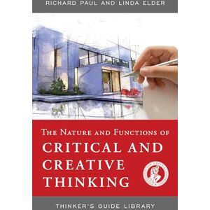 Paul, Richard NATURE AND FUNCTIONS OF CRITICAL & CREATIVE THINKING (Thinker's Guide Library) Paul, Richard NATURE AND FUNCTIONS OF CRITICAL & CREATIVE THINKING (Thinker's Guide Library)