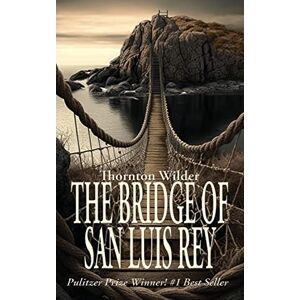 Wilder, Thornton The Bridge of San Luis Rey Wilder, Thornton The Bridge of San Luis Rey