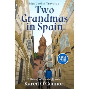 O'Connor, Karen Two Grandmas in Spain -LARGE PRINT: A Memoir of Spanish Travels O'Connor, Karen Two Grandmas in Spain -LARGE PRINT: A Memoir of Spanish Travels