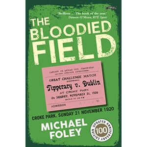 Foley, Michael The Bloodied Field: Croke Park. Sunday 21 November 1920 Foley, Michael The Bloodied Field: Croke Park. Sunday 21 November 1920