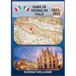 WILLIAMS, SHERAH GUIDE DE VOYAGE EN ITALIE 2025-2026: Explorez la capitale historique de l'Italie comme un local : attractions incontournables, trésors cachés, ... conseils d'initiés pour un voyage inoubliable WILLIAMS, SHERAH GUIDE DE VOYAGE EN ITALIE 2025-2026: Explorez la capitale historique de l'Italie comme un local : attractions incontournables, trésors cachés, ... conseils d'initiés pour un voyage inoubliable