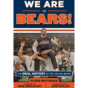 Whittingham, Richard We Are the Bears!: The Oral History of the Chicago Bears Whittingham, Richard We Are the Bears!: The Oral History of the Chicago Bears