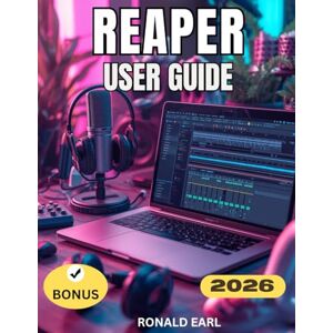 Earl, Ronald REAPER USER GUIDE: The Complete, Step-by-Step Manual for Beginners to Mastering REAPER 7 — Recording, Editing, and Mixing Like a Pro Earl, Ronald REAPER USER GUIDE: The Complete, Step-by-Step Manual for Beginners to Mastering REAPER 7 — Recording, Editing, and Mixing Like a Pro