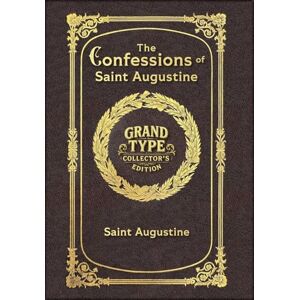 Saint Augustine of Hippo The Confessions of Saint Augustine (Grand Type Collector's Edition) (Laminated Hardback with Jacket) Large Print Saint Augustine of Hippo The Confessions of Saint Augustine (Grand Type Collector's Edition) (Laminated Hardback with Jacket) Large Print