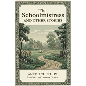 CHEKHOV, ANTON The Schoolmistress and Other Stories CHEKHOV, ANTON The Schoolmistress and Other Stories