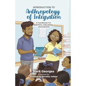 Georges, Mark Introduction to Anthropology of Integration. A handbook for teachers, educators and parents Georges, Mark Introduction to Anthropology of Integration. A handbook for teachers, educators and parents