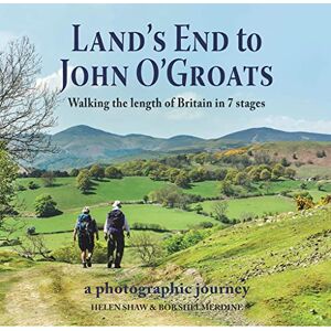 Helen Shaw Land's End to John O'Groats: Walking the Length of Britain in 7 Stages Helen Shaw Land's End to John O'Groats: Walking the Length of Britain in 7 Stages