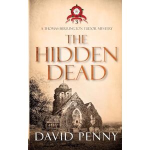 Penny, David The Hidden Dead (Thomas Berrington Tudor Mystery) Penny, David The Hidden Dead (Thomas Berrington Tudor Mystery)