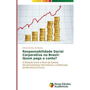 Dias de Oliveira, Edimundo Responsabilidade Social Corporativa no Brasil: Quem paga a conta?: A Relação entre o Nível de Gastos Socioambientais Voluntários e a Obtenção de Benefícios Fiscais Dias de Oliveira, Edimundo Responsabilidade Social Corporativa no Brasil: Quem paga a conta?: A Relação entre o Nível de Gastos Socioambientais Voluntários e a Obtenção de Benefícios Fiscais