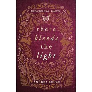Renae, Andrea There Bleeds the Light (Song of the Solas) Renae, Andrea There Bleeds the Light (Song of the Solas)