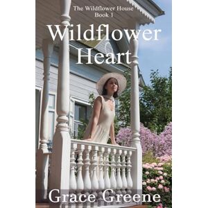 Greene, Grace Wildflower Heart: 1 (The Wildflower House Series) Greene, Grace Wildflower Heart: 1 (The Wildflower House Series)