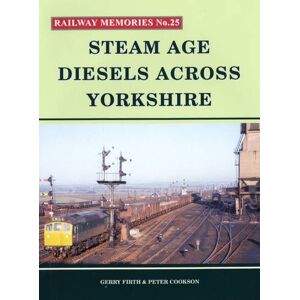 Firth, Gerry Steam Age Diesels Across Yorkshire: No. 25 (Railway Memories) Firth, Gerry Steam Age Diesels Across Yorkshire: No. 25 (Railway Memories)
