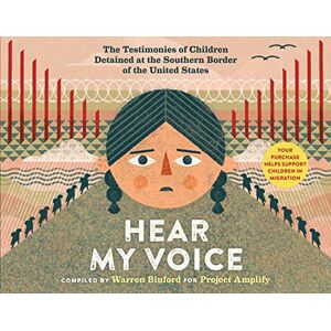 Publishing, Workman Hear My Voice/Escucha mi voz: The Testimonies of Children Detained at the Southern Border of the United States Publishing, Workman Hear My Voice/Escucha mi voz: The Testimonies of Children Detained at the Southern Border of the United States