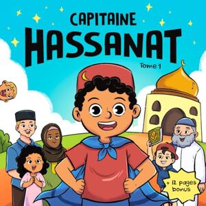Editions, Deenamik Les aventures du Capitaine Hassanat Un livre d'islam pour enfants (Tome 1): Apprendre les bases de l'islam à travers des histoires éducatives et inspirantes en accord avec le Coran et la Sunna Editions, Deenamik Les aventures du Capitaine Hassanat Un livre d'islam pour enfants (Tome 1): Apprendre les bases de l'islam à travers des histoires éducatives et inspirantes en accord avec le Coran et la Sunna