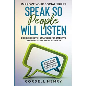 Henry, Cordell Improve Your Social Skills: Speak So People Will Listen Discover Proven Strategies For Effective Communication In Any Situation Henry, Cordell Improve Your Social Skills: Speak So People Will Listen Discover Proven Strategies For Effective Communication In Any Situation