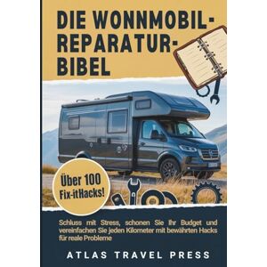 TRAVEL PRESS, ATLAS DIE WONNMOBIL- REPARATUR-BIBEL: Stoppen Sie den Stress, schonen Sie Ihr Budget und vereinfachen Sie jeden Kilometer mit bewährten Hacks für reale Probleme TRAVEL PRESS, ATLAS DIE WONNMOBIL- REPARATUR-BIBEL: Stoppen Sie den Stress, schonen Sie Ihr Budget und vereinfachen Sie jeden Kilometer mit bewährten Hacks für reale Probleme