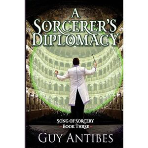 Antibes, Guy A Sorcerer's Diplomacy: Volume 3 (Song of Sorcery) Antibes, Guy A Sorcerer's Diplomacy: Volume 3 (Song of Sorcery)