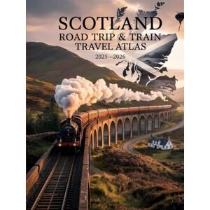 JOONAS, KALLE SCOTLAND ROAD TRIP & TRAIN TRAVEL ATLAS 2025-2026: YOUR GUIDE TO SCENIC DRIVES, RAILWAY JOURNEYS, AND EXPLORING SCOTLAND’S HIDDEN PLACES JOONAS, KALLE SCOTLAND ROAD TRIP & TRAIN TRAVEL ATLAS 2025-2026: YOUR GUIDE TO SCENIC DRIVES, RAILWAY JOURNEYS, AND EXPLORING SCOTLAND’S HIDDEN PLACES
