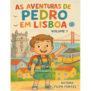 Fontes, Filipa As aventuras de Pedro em Lisboa: Uma história divertida com jogos, atividades e muitas surpresas! (Pequenos exploradores, Grandes Aventuras) Fontes, Filipa As aventuras de Pedro em Lisboa: Uma história divertida com jogos, atividades e muitas surpresas! (Pequenos exploradores, Grandes Aventuras)