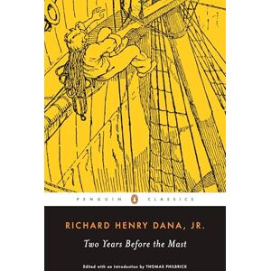 Dana Jr., Richard Henry Two Years Before the Mast: A Personal Narrative of Life at Sea (Penguin Classics) Dana Jr., Richard Henry Two Years Before the Mast: A Personal Narrative of Life at Sea (Penguin Classics)