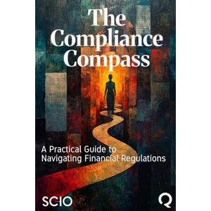 Florez, Mario The Compliance Compass: A Practical Guide to Navigating Financial Regulations Florez, Mario The Compliance Compass: A Practical Guide to Navigating Financial Regulations
