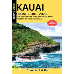 Miller, Dominic J. Kauai Hiking Guide 2026: Exploring Hidden Gems, and Discovering the Best of the Garden Isle Miller, Dominic J. Kauai Hiking Guide 2026: Exploring Hidden Gems, and Discovering the Best of the Garden Isle