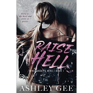 Gee, Ashley Raise Hell: An Enemies to Lovers College Bully Romance (Vengeance is Mine) Gee, Ashley Raise Hell: An Enemies to Lovers College Bully Romance (Vengeance is Mine)