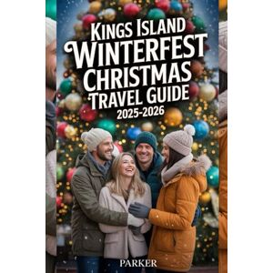 PARKER Kings Island WinterFest Christmas Travel Guide 2025-2026: Your Step-by-Step Master Plan for Joyful Nights, Cozy Treats, Rides, Shows, Lights, Food, Photos & Family Memories That Shine PARKER Kings Island WinterFest Christmas Travel Guide 2025-2026: Your Step-by-Step Master Plan for Joyful Nights, Cozy Treats, Rides, Shows, Lights, Food, Photos & Family Memories That Shine