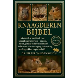 Vandenbosch, Dr. Pieter Knaagdieren Bijbel: Het complete handboek voor knaagdierenverzorgers – Muizen, ratten, gerbils en meer: essentiële informatie over verzorging, huisvesting, voeding, fokken en gezondheid Vandenbosch, Dr. Pieter Knaagdieren Bijbel: Het complete handboek voor knaagdierenverzorgers – Muizen, ratten, gerbils en meer: essentiële informatie over verzorging, huisvesting, voeding, fokken en gezondheid