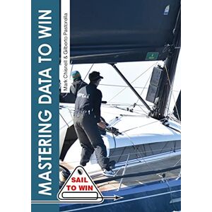 Chisnell, Mark Mastering Data to Win: Understand Your Instruments to Make the Right Calls & Win Races (Sail to Win) Chisnell, Mark Mastering Data to Win: Understand Your Instruments to Make the Right Calls & Win Races (Sail to Win)