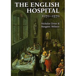 Orme, Nicholas The English Hospital, 1070-1570 Orme, Nicholas The English Hospital, 1070-1570