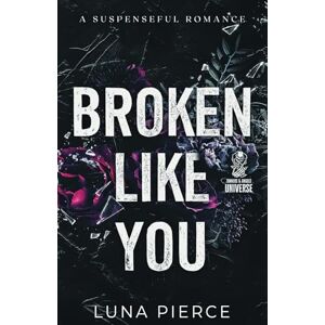 Pierce, Luna Broken Like You: A Suspenseful Romance (Sinners and Angels) Pierce, Luna Broken Like You: A Suspenseful Romance (Sinners and Angels)
