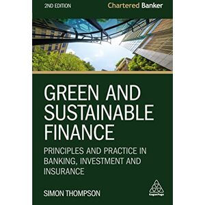 Thompson, Simon Green and Sustainable Finance: Principles and Practice in Banking, Investment and Insurance: 7 (Chartered Banker Series) Thompson, Simon Green and Sustainable Finance: Principles and Practice in Banking, Investment and Insurance: 7 (Chartered Banker Series)