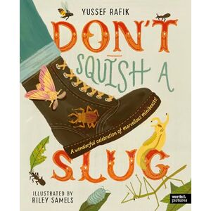 Rafik, Yussef Don't Squish a Slug: A Wonderful Celebration of Marvellous Minibeasts! Rafik, Yussef Don't Squish a Slug: A Wonderful Celebration of Marvellous Minibeasts!