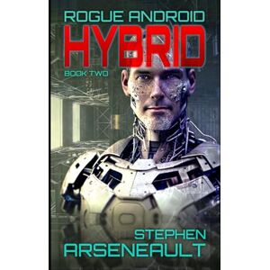 Arseneault, Stephen HYBRID: ROGUE ANDROID Book Two Arseneault, Stephen HYBRID: ROGUE ANDROID Book Two