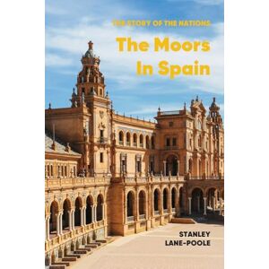 Stanley The Moors in Spain: A History of Islamic Spain from the Conquest of 711 to the Fall of Granada Stanley The Moors in Spain: A History of Islamic Spain from the Conquest of 711 to the Fall of Granada