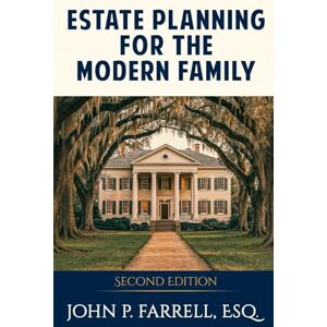Farrell, John P. Estate Planning for the Modern Family, Second Edition: A Georgian's Guide to Wills, Trusts, and Powers of Attorney Farrell, John P. Estate Planning for the Modern Family, Second Edition: A Georgian's Guide to Wills, Trusts, and Powers of Attorney