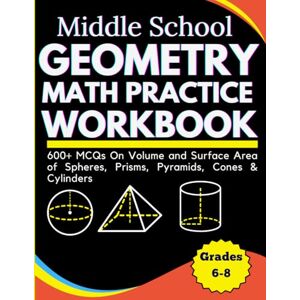 willischool, Rodgers Middle School Geometry Math Practice Workbook 600+ MCQs On Volume and Surface Area of Spheres, Prisms, Pyramids, Cones & Cylinders Grades 6-8 willischool, Rodgers Middle School Geometry Math Practice Workbook 600+ MCQs On Volume and Surface Area of Spheres, Prisms, Pyramids, Cones & Cylinders Grades 6-8