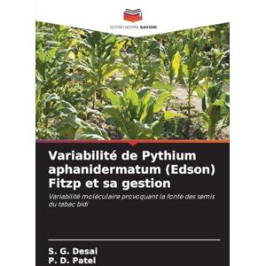 Desai, S G Variabilité de Pythium aphanidermatum (Edson) Fitzp et sa gestion: Variabilité moléculaire provoquant la fonte des semis du tabac bidi Desai, S G Variabilité de Pythium aphanidermatum (Edson) Fitzp et sa gestion: Variabilité moléculaire provoquant la fonte des semis du tabac bidi