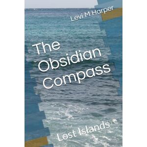Harper, Levi M The Obsidian Compass: Lost Islands Harper, Levi M The Obsidian Compass: Lost Islands