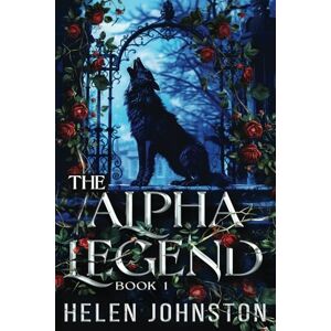 Johnston, Helen The Alpha Legend: An Eternal Prequel (The Wolf Pack) Johnston, Helen The Alpha Legend: An Eternal Prequel (The Wolf Pack)