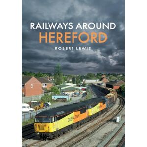 Lewis, Robert Railways Around Hereford Lewis, Robert Railways Around Hereford