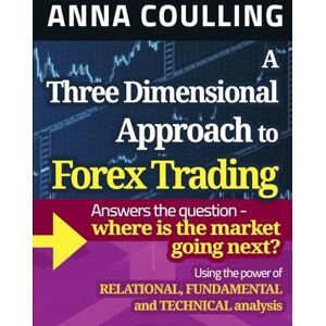 Coulling, Anna A Three Dimensional Approach To Forex Trading Coulling, Anna A Three Dimensional Approach To Forex Trading