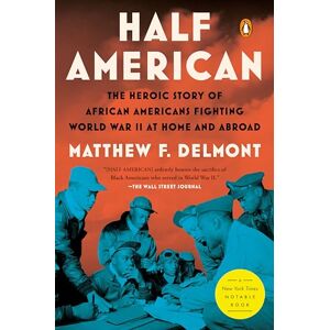 Delmont, Matthew F. Half American: The Heroic Story of African Americans Fighting World War II at Home and Abroad Delmont, Matthew F. Half American: The Heroic Story of African Americans Fighting World War II at Home and Abroad
