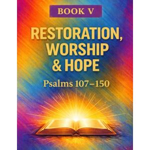 Rivers, Jordan The Book of Psalms: Book 5 Restoration, Worship & Hope Rivers, Jordan The Book of Psalms: Book 5 Restoration, Worship & Hope