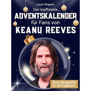 Wagner, Laura Der inoffizielle Adventskalender für Fans von Keanu Reeves: 24 Tage mit deinem Star bis Weihnachten. Fanbuch und Biografie in einem. Das ideale Geschenkt für alle Fans. Wagner, Laura Der inoffizielle Adventskalender für Fans von Keanu Reeves: 24 Tage mit deinem Star bis Weihnachten. Fanbuch und Biografie in einem. Das ideale Geschenkt für alle Fans.