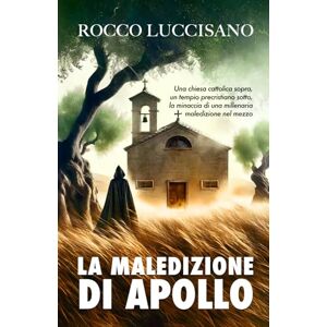Luccisano, Rocco LA MALEDIZIONE DI APOLLO: Romanzo storico (giallo autoconclusivo). Spin off del thriller FONDATI SOSPETTI (Romanzi d'avventura e gialli storici di Rocco Luccisano) Luccisano, Rocco LA MALEDIZIONE DI APOLLO: Romanzo storico (giallo autoconclusivo). Spin off del thriller FONDATI SOSPETTI (Romanzi d'avventura e gialli storici di Rocco Luccisano)