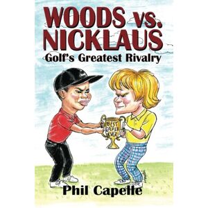 Capelle, Phil Woods vs. Nicklaus: Golf's Greatest Rivalry Capelle, Phil Woods vs. Nicklaus: Golf's Greatest Rivalry