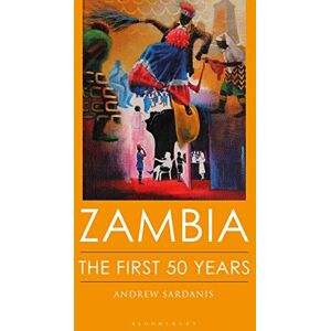 Andrew Sardanis Zambia: The First 50 Years (International Library of African Studies) Andrew Sardanis Zambia: The First 50 Years (International Library of African Studies)